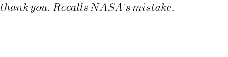 thank you. Recalls NASA′s mistake.  