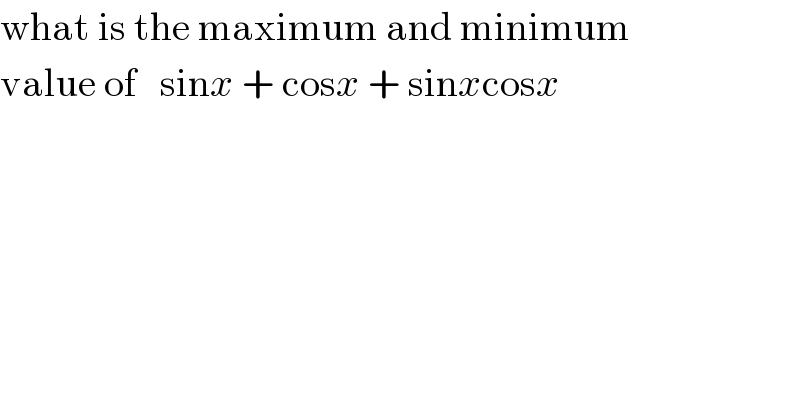 what is the maximum and minimum  value of   sinx + cosx + sinxcosx  