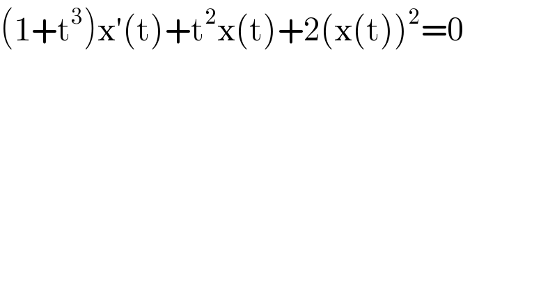 (1+t^3 )x′(t)+t^2 x(t)+2(x(t))^2 =0  