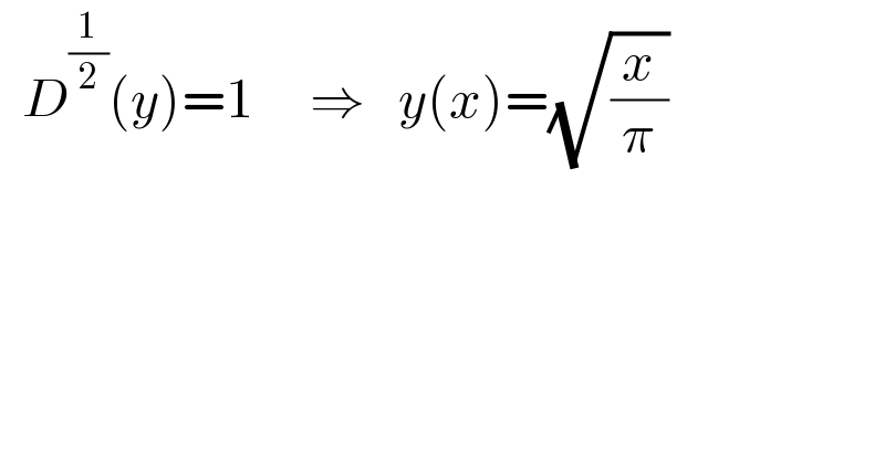   D^(1/2) (y)=1     ⇒   y(x)=(√(x/π))  