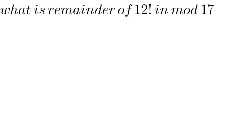 what is remainder of 12! in mod 17  