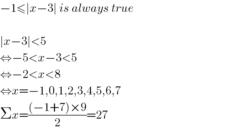 −1≤∣x−3∣ is always true    ∣x−3∣<5  ⇔−5<x−3<5  ⇔−2<x<8  ⇔x=−1,0,1,2,3,4,5,6,7  Σx=(((−1+7)×9)/2)=27  
