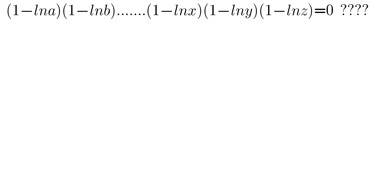  (1−lna)(1−lnb).......(1−lnx)(1−lny)(1−lnz)=0  ????  