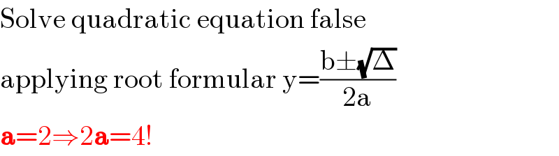Solve quadratic equation false  applying root formular y=((b±(√Δ))/(2a))  a=2⇒2a=4!  