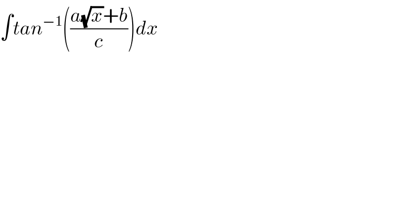 ∫tan^(−1) (((a(√x)+b)/c))dx   