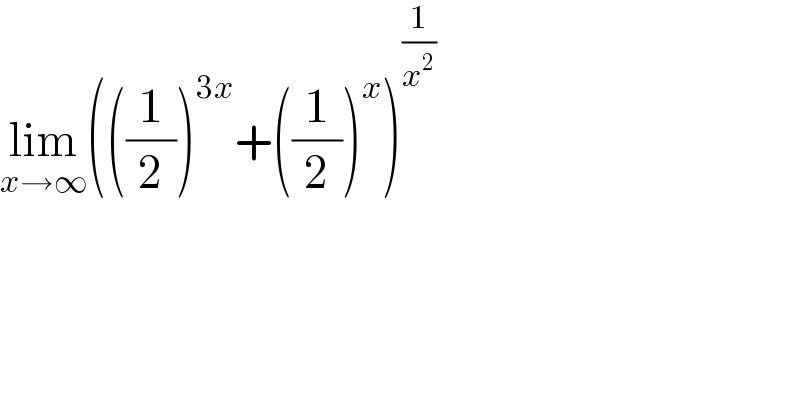 lim_(x→∞) (((1/2))^(3x) +((1/2))^x )^(1/x^2 )    