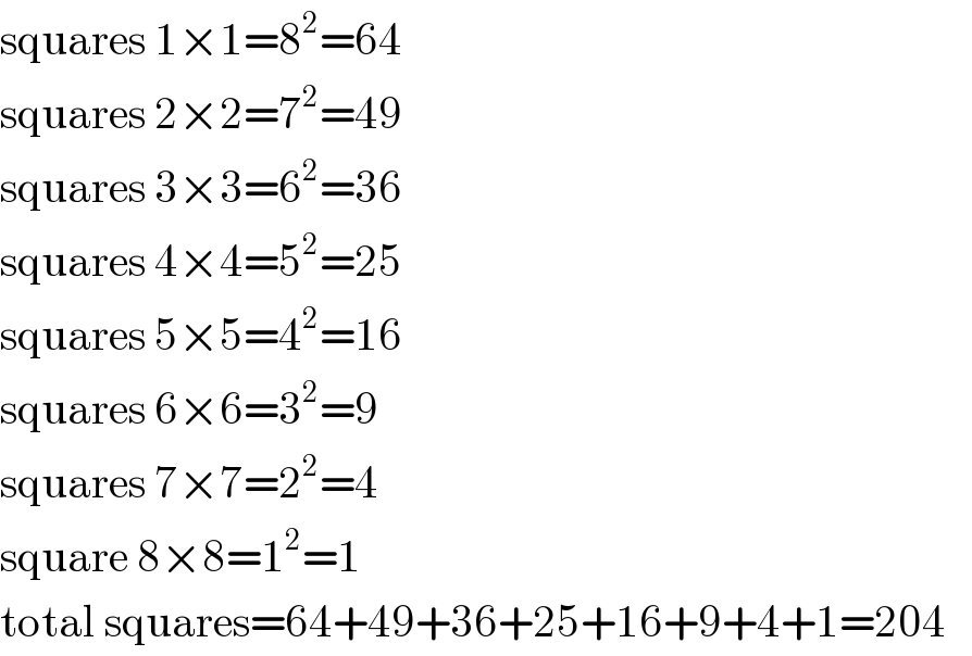 squares 1×1=8^2 =64  squares 2×2=7^2 =49  squares 3×3=6^2 =36  squares 4×4=5^2 =25  squares 5×5=4^2 =16  squares 6×6=3^2 =9  squares 7×7=2^2 =4  square 8×8=1^2 =1  total squares=64+49+36+25+16+9+4+1=204     