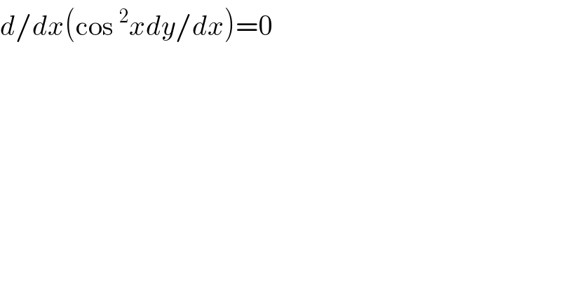 d/dx(cos ^2 xdy/dx)=0    
