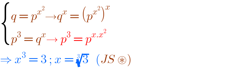 { ((q = p^x^2  →q^x  = (p^x^2  )^x )),((p^3  = q^x → p^3  = p^(x.x^2 ) )) :}  ⇒ x^3  = 3 ; x = (3)^(1/3)    (JS ⊛)   