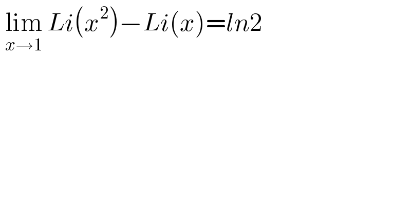  lim_(x→1)  Li(x^2 )−Li(x)=ln2  