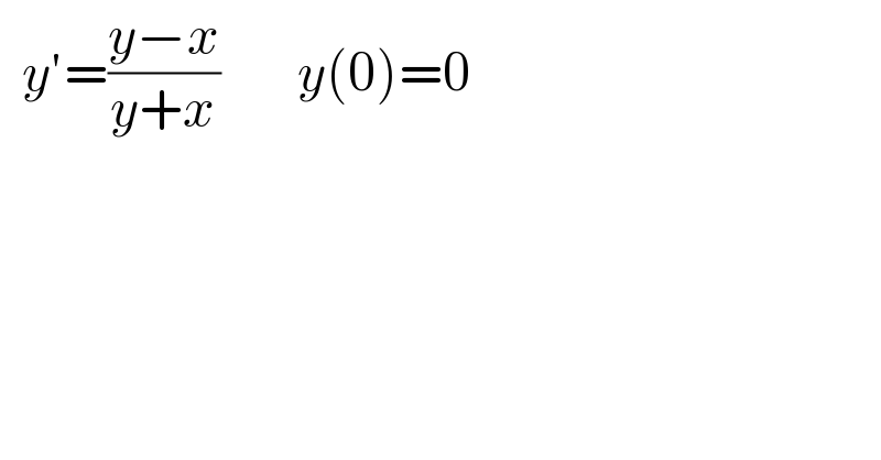   y′=((y−x)/(y+x))       y(0)=0  