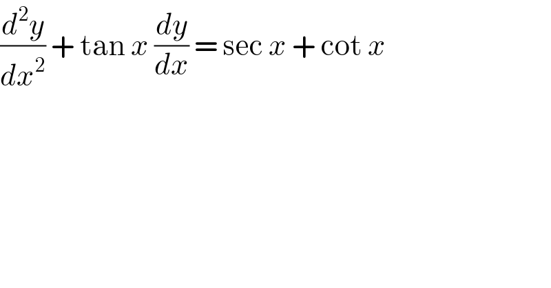 (d^2 y/dx^2 ) + tan x (dy/dx) = sec x + cot x  