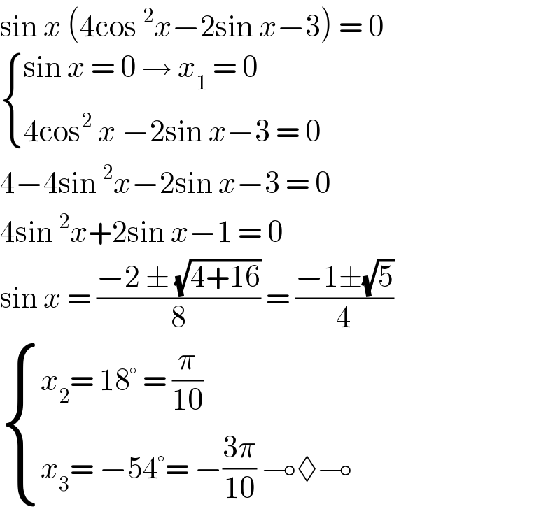 sin x (4cos ^2 x−2sin x−3) = 0   { ((sin x = 0 → x_1  = 0)),((4cos^2  x −2sin x−3 = 0)) :}  4−4sin ^2 x−2sin x−3 = 0  4sin ^2 x+2sin x−1 = 0  sin x = ((−2 ± (√(4+16)))/8) = ((−1±(√5))/4)   { ((x_2 = 18° = (π/(10)))),((x_3 = −54°= −((3π)/(10)) ⊸◊⊸)) :}  