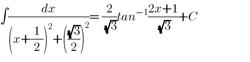 ∫(dx/((x+(1/2))^2 +(((√3)/2))^2 ))= (2/(√3))tan^(−1) ((2x+1)/(√3))+C  