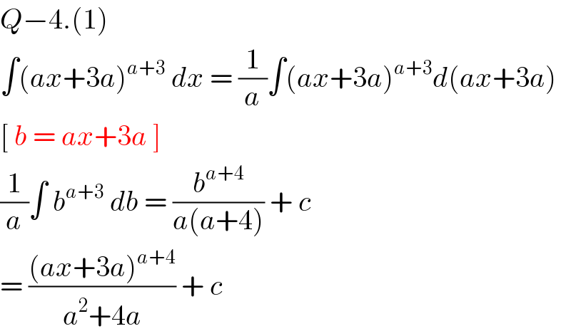 Q−4.(1)  ∫(ax+3a)^(a+3)  dx = (1/a)∫(ax+3a)^(a+3) d(ax+3a)  [ b = ax+3a ]   (1/a)∫ b^(a+3)  db = (b^(a+4) /(a(a+4))) + c   = (((ax+3a)^(a+4) )/(a^2 +4a)) + c   