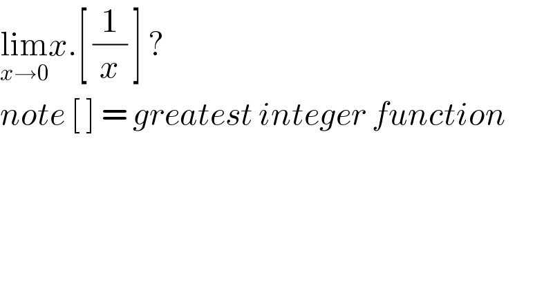 lim_(x→0) x.[ (1/x) ] ?  note [ ] = greatest integer function  