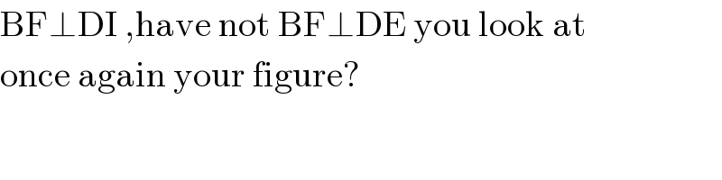 BF⊥DI ,have not BF⊥DE you look at  once again your figure?  