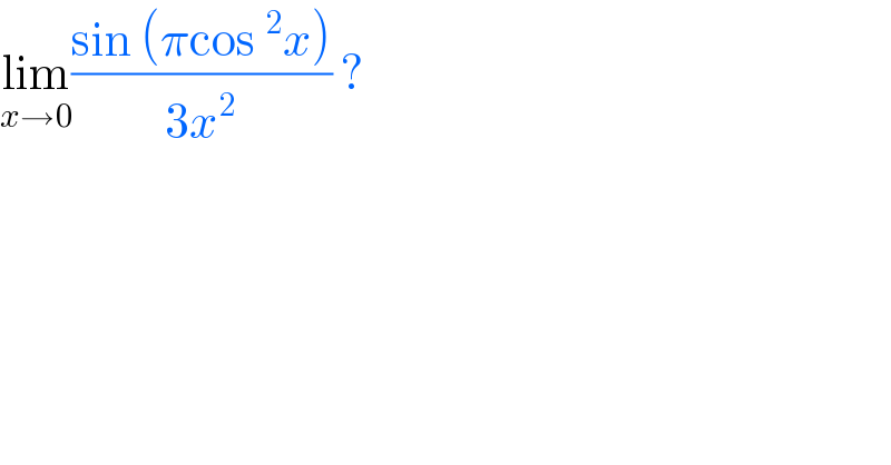 lim_(x→0) ((sin (πcos ^2 x))/(3x^2 )) ?  