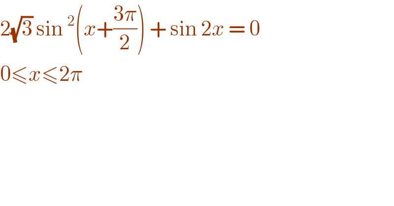 2(√3) sin ^2 (x+((3π)/2)) + sin 2x = 0   0≤x≤2π   