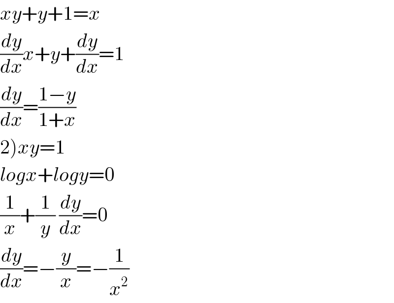 xy+y+1=x  (dy/dx)x+y+(dy/dx)=1  (dy/dx)=((1−y)/(1+x))  2)xy=1  logx+logy=0  (1/x)+(1/y) (dy/dx)=0  (dy/dx)=−(y/x)=−(1/x^2 )  