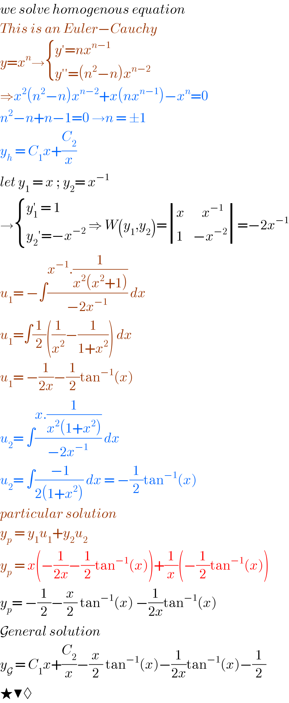 we solve homogenous equation  This is an Euler−Cauchy   y=x^n → { ((y′=nx^(n−1) )),((y′′=(n^2 −n)x^(n−2) )) :}  ⇒x^2 (n^2 −n)x^(n−2) +x(nx^(n−1) )−x^n =0  n^2 −n+n−1=0 →n = ±1  y_h  = C_1 x+(C_2 /x)  let y_1  = x ; y_2 = x^(−1)   → { ((y_1 ^′  = 1)),((y_2 ′=−x^(−2) )) :} ⇒ W(y_1 ,y_2 )= determinant (((x       x^(−1) )),((1    −x^(−2) )))=−2x^(−1)   u_1 = −∫((x^(−1) .(1/(x^2 (x^2 +1))))/(−2x^(−1) )) dx   u_1 =∫(1/2)((1/x^2 )−(1/(1+x^2 ))) dx  u_1 = −(1/(2x))−(1/2)tan^(−1) (x)  u_2 = ∫((x.(1/(x^2 (1+x^2 ))))/(−2x^(−1) )) dx  u_2 = ∫(( −1)/(2(1+x^2 ))) dx = −(1/2)tan^(−1) (x)  particular solution   y_p  = y_1 u_1 +y_2 u_2   y_p  = x(−(1/(2x))−(1/2)tan^(−1) (x))+(1/x)(−(1/2)tan^(−1) (x))  y_p = −(1/2)−(x/2) tan^(−1) (x) −(1/(2x))tan^(−1) (x)  General solution   y_G  = C_1 x+(C_2 /x)−(x/2) tan^(−1) (x)−(1/(2x))tan^(−1) (x)−(1/2)  ★▼◊  