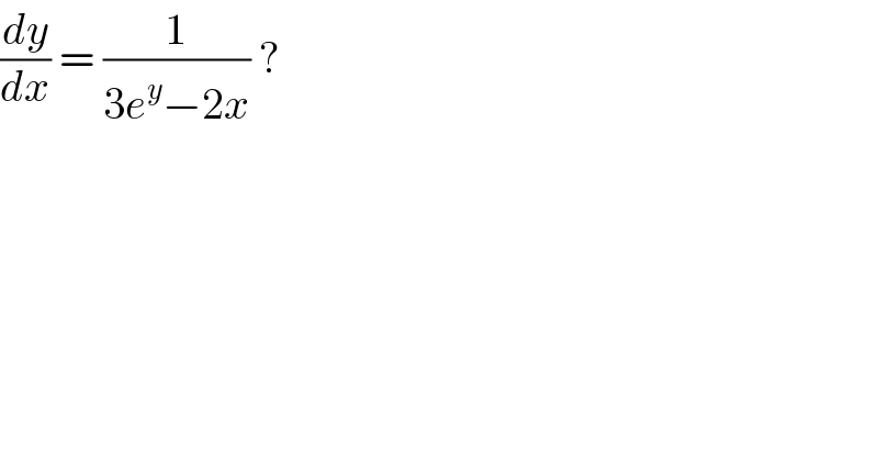 (dy/dx) = (1/(3e^y −2x)) ?  