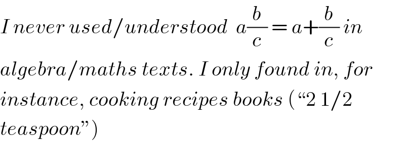 I never used/understood  a(b/c) = a+(b/c) in  algebra/maths texts. I only found in, for  instance, cooking recipes books (♮2 1/2  teaspoonε)  