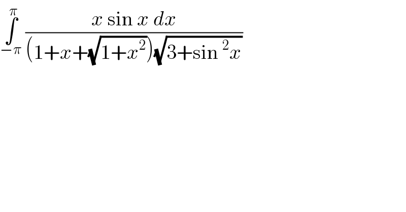 ∫_(−π) ^π  ((x sin x dx)/((1+x+(√(1+x^2 )))(√(3+sin^2 x))))  