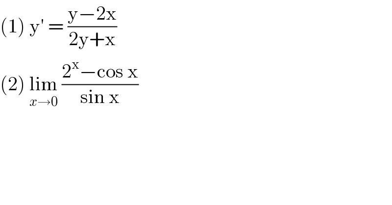 (1) y′ = ((y−2x)/(2y+x))  (2) lim_(x→0)  ((2^x −cos x)/(sin x))  