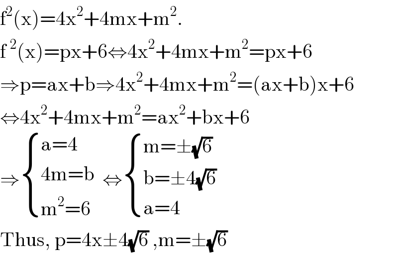 f^2 (x)=4x^2 +4mx+m^2 .  f^2 (x)=px+6⇔4x^2 +4mx+m^2 =px+6  ⇒p=ax+b⇒4x^2 +4mx+m^2 =(ax+b)x+6  ⇔4x^2 +4mx+m^2 =ax^2 +bx+6  ⇒ { ((a=4)),((4m=b)),((m^2 =6)) :}  ⇔ { ((m=±(√6))),((b=±4(√6))),((a=4)) :}  Thus, p=4x±4(√6) ,m=±(√6)  