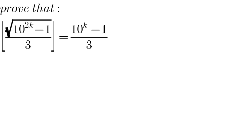 prove that :  ⌊((√(10^(2k) −1))/3)⌋ = ((10^k  −1)/3)    