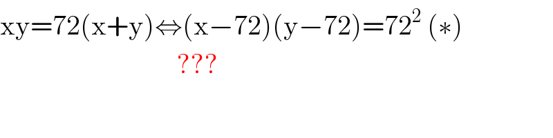 xy=72(x+y)⇔(x−72)(y−72)=72^2  (∗)                                  ???  