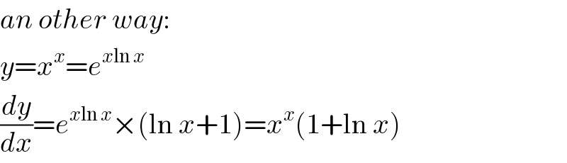 an other way:  y=x^x =e^(xln x)   (dy/dx)=e^(xln x) ×(ln x+1)=x^x (1+ln x)  
