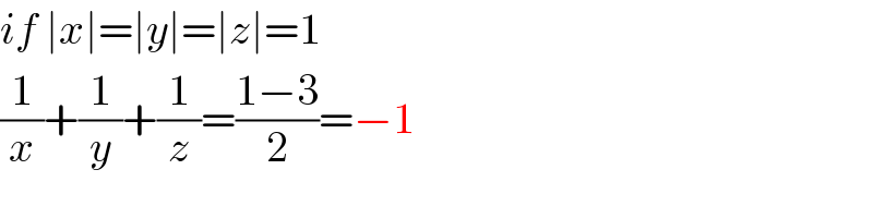 if ∣x∣=∣y∣=∣z∣=1   (1/x)+(1/y)+(1/z)=((1−3)/2)=−1  