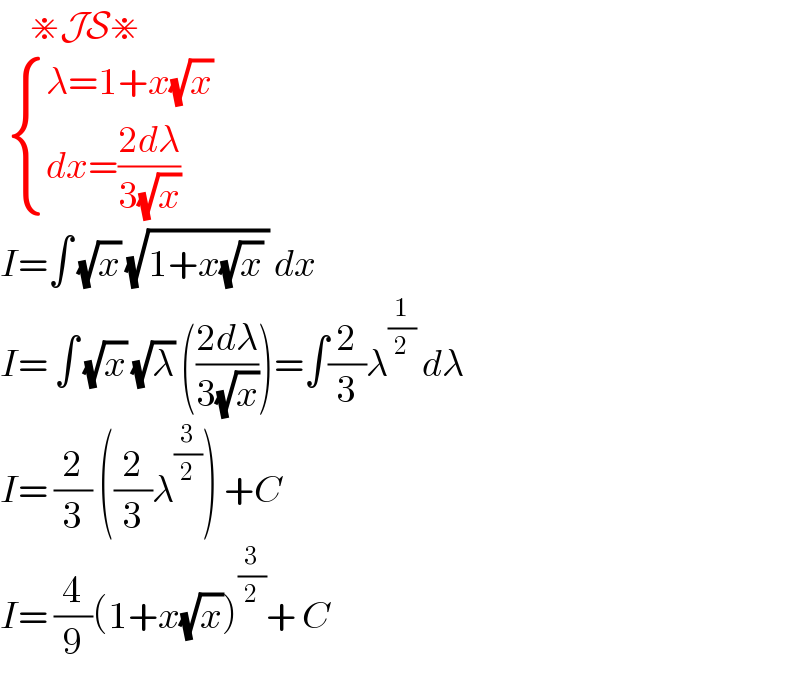      ⋇JS⋇    { ((λ=1+x(√x))),((dx=((2dλ)/(3(√x))))) :}  I=∫ (√x) (√(1+x(√x) )) dx   I= ∫ (√x) (√λ) (((2dλ)/(3(√x))))=∫(2/3)λ^(1/2)  dλ  I= (2/3) ((2/3)λ^(3/2) ) +C   I= (4/9)(1+x(√x))^(3/2) + C   