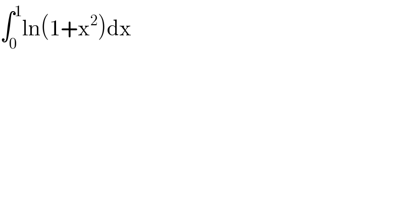 ∫_0 ^1 ln(1+x^2 )dx  