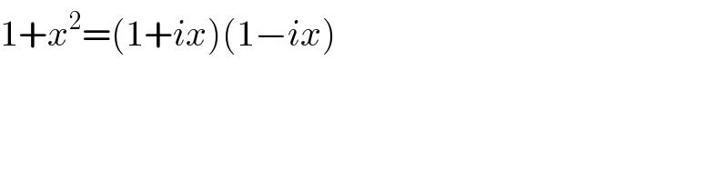 1+x^2 =(1+ix)(1−ix)  