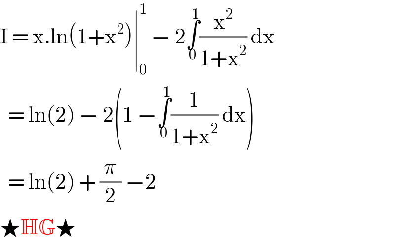 I = x.ln(1+x^2 )∣_0 ^1  − 2∫_0 ^1 (x^2 /(1+x^2 )) dx    = ln(2) − 2(1 −∫_0 ^1 (1/(1+x^2 )) dx)    = ln(2) + (π/2) −2  ★HG★  