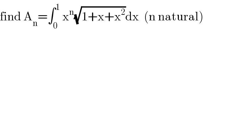 find A_n =∫_0 ^1  x^n (√(1+x+x^2 ))dx  (n natural)  