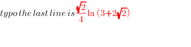 typo the last line is ((√2)/4) ln (3+2(√2))   