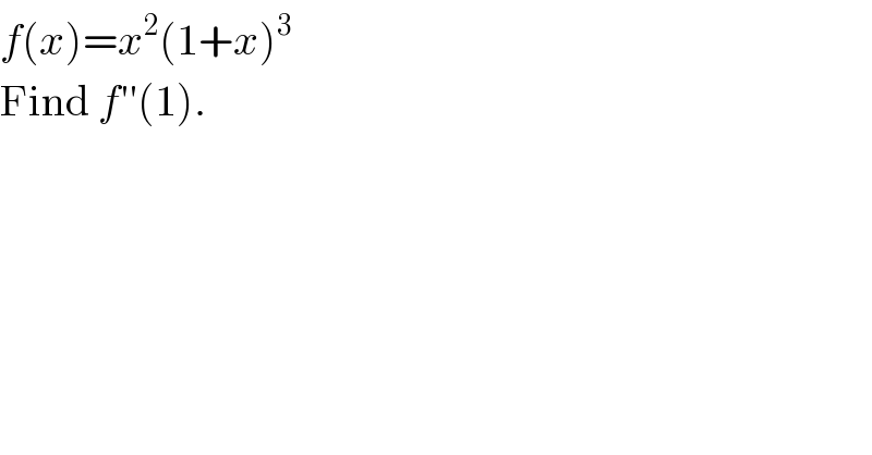 f(x)=x^2 (1+x)^3   Find f′′(1).   
