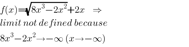 f(x)=(√(8x^3 −2x^2 ))+2x    ⇒  limit not defined because  8x^3 −2x^2 →−∞ (x→−∞)  