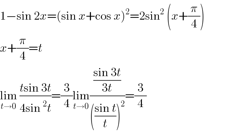 1−sin 2x=(sin x+cos x)^2 =2sin^2  (x+(π/4))  x+(π/4)=t  lim_(t→0)  ((tsin 3t)/(4sin ^2 t))=(3/4)lim_(t→0) (((sin 3t)/(3t))/((((sin t)/t))^2 ))=(3/4)  