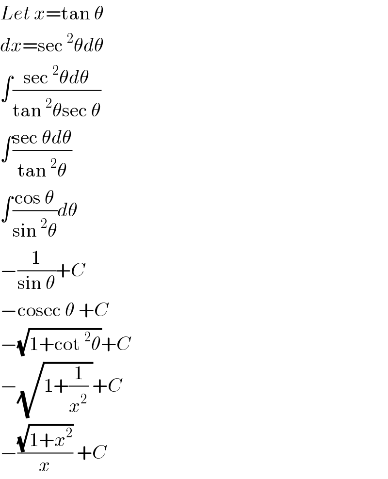 Let x=tan θ  dx=sec^2 θdθ  ∫((sec^2 θdθ)/(tan^2 θsec θ))  ∫((sec θdθ)/(tan^2 θ))  ∫((cos θ)/(sin^2 θ))dθ  −(1/(sin θ))+C  −cosec θ +C  −(√(1+cot^2 θ))+C  −(√(1+(1/x^2 ) ))+C  −((√(1+x^2 ))/x) +C  