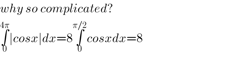why so complicated?  ∫_0 ^(4π) ∣cosx∣dx=8∫_0 ^(π/2) cosxdx=8  