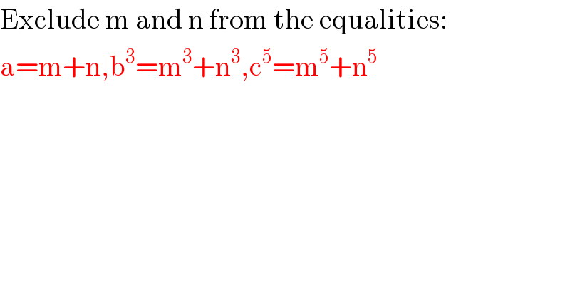 Exclude m and n from the equalities:  a=m+n,b^3 =m^3 +n^3 ,c^5 =m^5 +n^5   