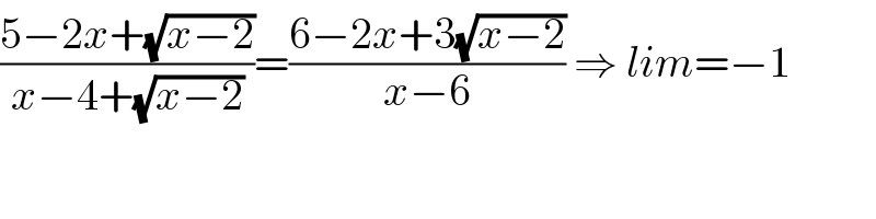 ((5−2x+(√(x−2)))/(x−4+(√(x−2))))=((6−2x+3(√(x−2)))/(x−6)) ⇒ lim=−1  