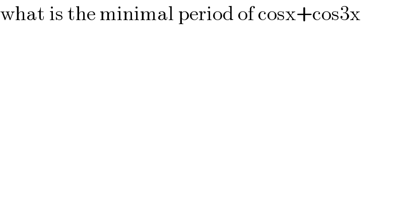 what is the minimal period of cosx+cos3x  