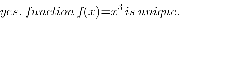 yes. function f(x)=x^3  is unique.  
