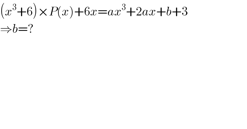 (x^3 +6)×P(x)+6x=ax^3 +2ax+b+3  ⇒b=?  